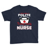 I Was One A Polite Well Mannered Young Lady And Then I Became A Nurse Youth Tee