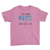 i&rsquo;m a good nurse Youth Tee