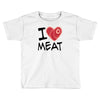 i love meat Toddler T-shirt