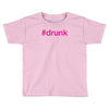 #drunk hashtag neon pink Toddler T-shirt