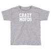 crazy mofos Toddler T-shirt