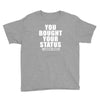 you bought your status Youth Tee