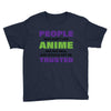 people who don't like anime are not real and should not be trusted Youth Tee