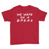 we were on a break Youth Tee