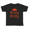gritty gritty Toddler T-shirt