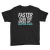 faster than the speed of something slower Youth Tee