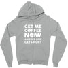 Get me coffee now and no one gets hurt Zipper Hoodie