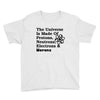 The Universe Is Made Of Protons, Neutrons, Electrons, Morons Youth Tee
