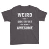 Weird Is A Side Effect Of Being Awesome Youth Tee