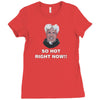 so hot right now Ladies Fitted T-Shirt