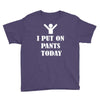 i  put on   pants   today Youth Tee