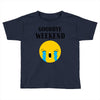 goodbye weekend Toddler T-shirt