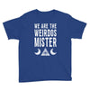 we are the weirdos mister Youth Tee