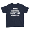 maybe broccoli doesn't like you either Youth Tee