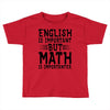 english is important but math is importanter Toddler T-shirt