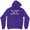 we were on a break Unisex Hoodie