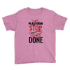 I'm A Plasterer I Don't Stop When I'm Tired I Stop When I'm Done Youth Tee