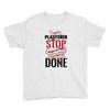I'm A Plasterer I Don't Stop When I'm Tired I Stop When I'm Done Youth Tee