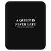 a queen is never late Mousepad