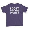 i do it for money shirt Youth Tee