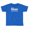 i'm an engineer i'm never wrong Toddler T-shirt