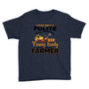 I Was Once A Polite Well Mannered Young Lady And The I Became A Farmer Youth Tee