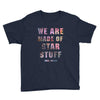 We Are Made of Star Stuff Youth Tee