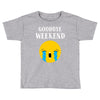goodbye weekend Toddler T-shirt