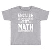 english is important but math is importanter Toddler T-shirt
