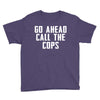 Go Ahead  Call The Cops Youth Tee