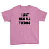 i just want all the dogs Youth Tee
