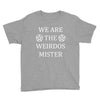 We Are The Weirdos Mister Youth Tee