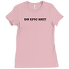 do epic shit Ladies Fitted T-Shirt