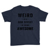 Weird Is A Side Effect Of Being Awesome Youth Tee