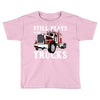 still plays with trucks family matching Toddler T-shirt
