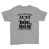 i have two titles aunt and dogmom an i rock them both Youth Tee