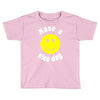 have a nice day Toddler T-shirt