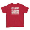 kiss me i'm drunk or irish Youth Tee