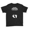 I've Been Creating A Tiny Human What Have You Been Doing Today Youth Tee