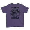 life is better with basketball Youth Tee