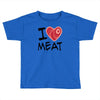 i love meat Toddler T-shirt