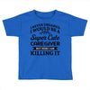 i never dreamed i would be a super cute caregiver but here i am killin Toddler T-shirt
