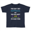 you can't buy happiness, but you can adopt a cat and that's pretty muc Toddler T-shirt