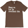 hang on let me overthink this T-Shirt