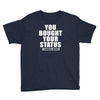 you bought your status Youth Tee