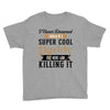 i never dreamed i would be a super cool daddy but here i am killing it Youth Tee