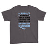happily married to a man kicking the crap outta stomach cancer Youth Tee