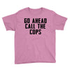 Go Ahead Call The Cops Youth Tee