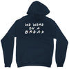 we were on a break Unisex Hoodie