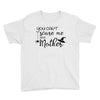 you can't scare me i'm a mother Youth Tee